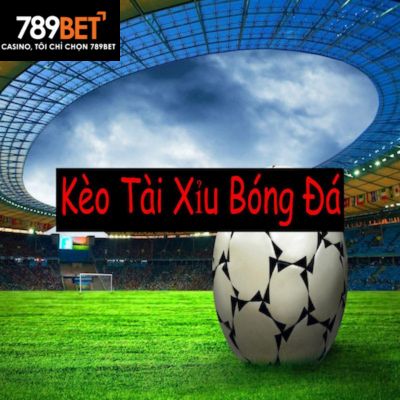 Kèo tài xỉu tại 789BET